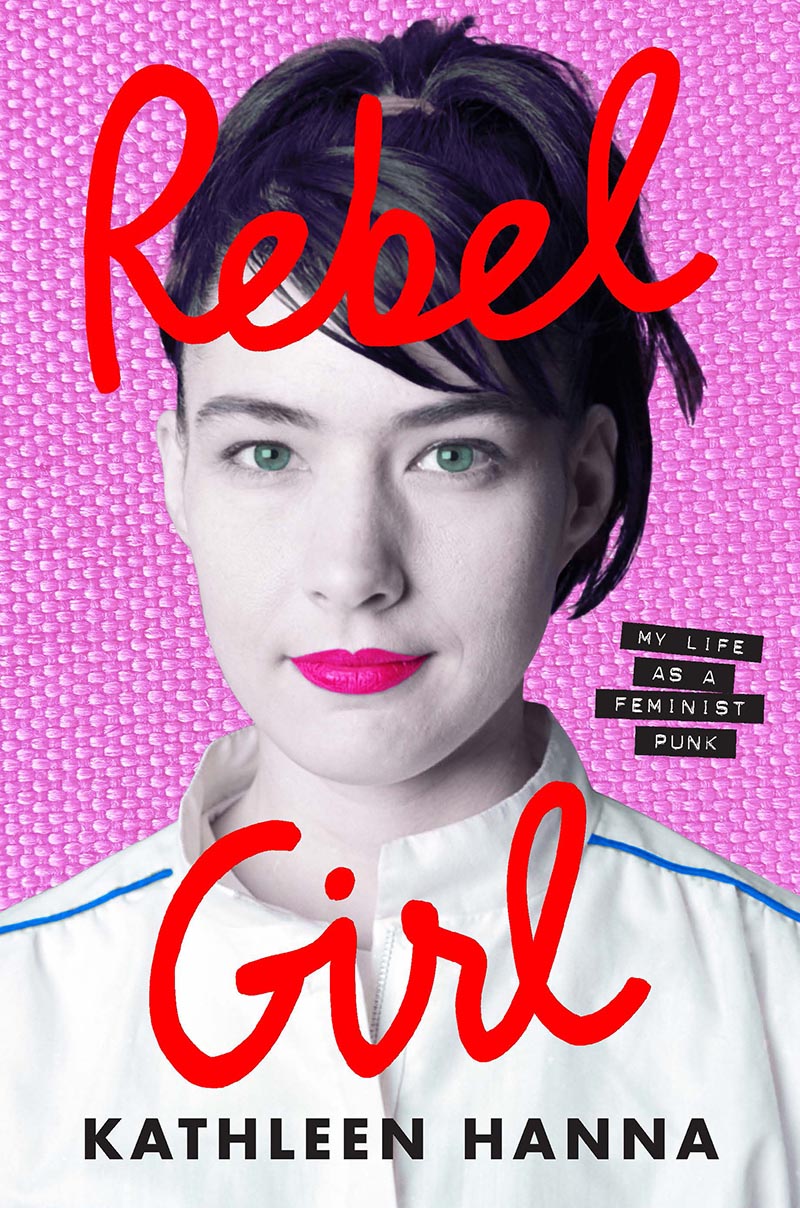 Rebel Girl by Kathleen Hanna